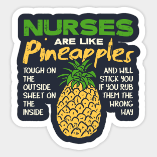 Nurses Are Like Pineapples - Tough on the outside - Sweet on the inside Sticker